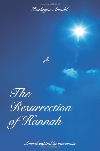 The Resurrection Of Hannah A Novel Inspired By True Events [Paperback]