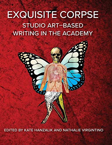 Exquisite Corpse  Studio Art-Based Writing Practices in the Academy [Hardcover]