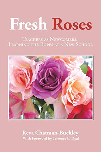 Fresh Roses Teachers As Newcomers Learning The Ropes At A New School [Paperback]