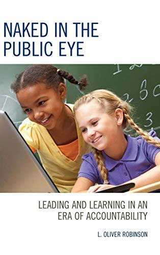 Naked in the Public Eye Leading and Learning in an Era of Accountability [Hardcover]