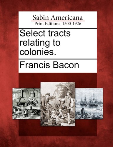Select Tracts Relating to Colonies [Paperback]