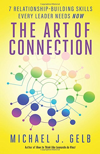 The Art Of Connection 7 Relationship-Building Skills Every Leader Needs Now [Paperback]