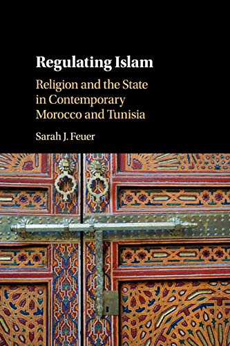 Regulating Islam Religion and the State in Contemporary Morocco and Tunisia [Paperback]