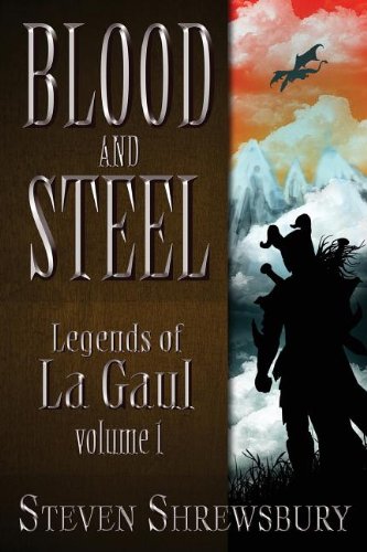 Blood And Steel Legends Of La Gaul [Paperback]