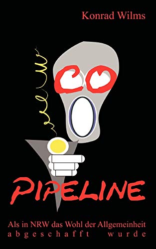 CO-Pipeline  Als in NRW das Wohl der Allgemeinheit abgeschafft wurde [Paperback]