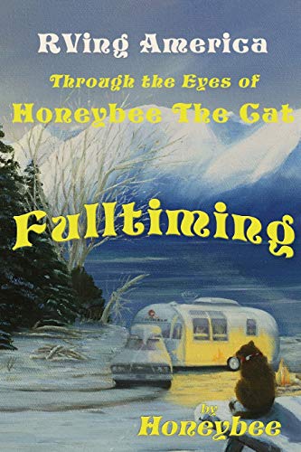 Fulltiming  RVing America Through the Eyes of Honeybee the Cat [Unknown]