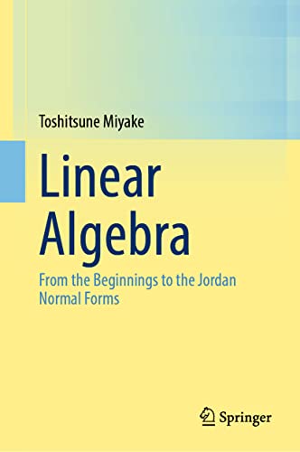 Linear Algebra From the Beginnings to the Jordan Normal Forms [Hardcover]