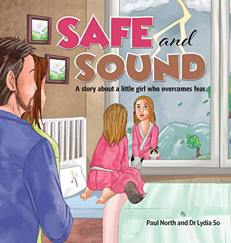 Safe and Sound  A Story about a Little Girl Who Overcomes Fear [Hardcover]