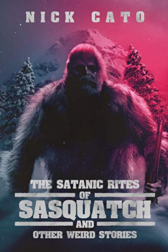 Satanic Rites of Sasquatch and Other Weird Stories [Paperback]