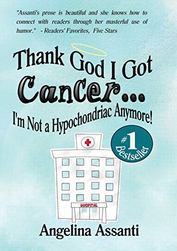 Thank God I Got Cancer...I'm Not A Hypochondriac Anymore [Paperback]
