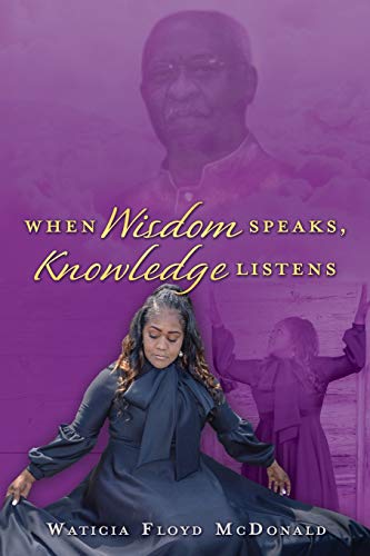 When Wisdom Speaks, Knowledge Listens [Paperback]