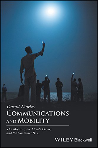Communications and Mobility The Migrant, the Mobile Phone, and the Container Bo [Hardcover]