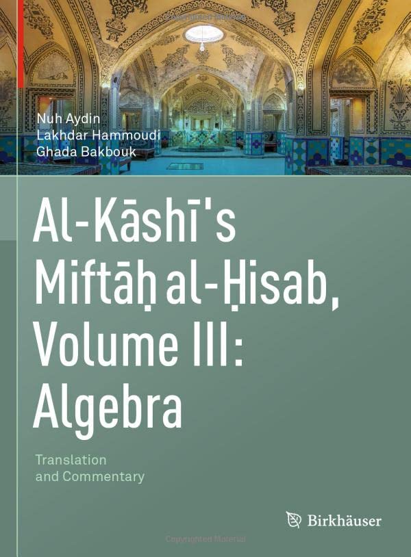 Al-Kashi's Miftah al-Hisab, Volume III Algebra Translation and Commentary [Hardcover]
