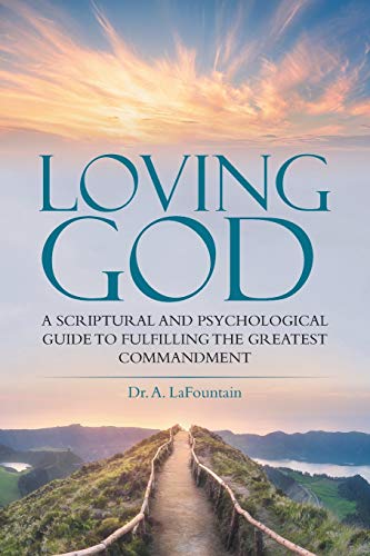 Loving God  A Scriptural and Psychological Guide to Fulfilling the Greatest Com [Paperback]