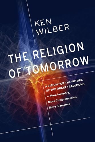 The Religion of Tomorrow A Vision for the Future of the Great Traditions - More [Paperback]