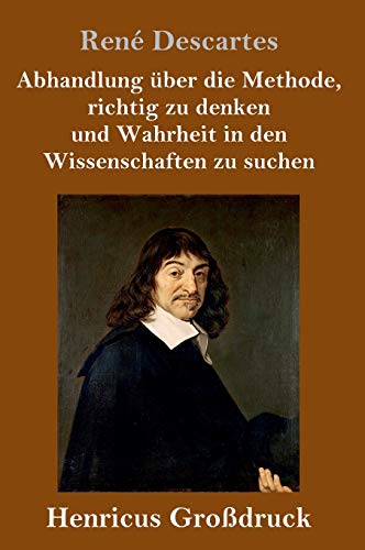 Abhandlung Uber Die Methode, Richtig Zu Denken Und Wahrheit In Den Wissenschafte