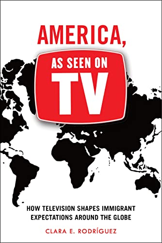 America, As Seen on TV How Television Shapes Immigrant Expectations around the  [Paperback]