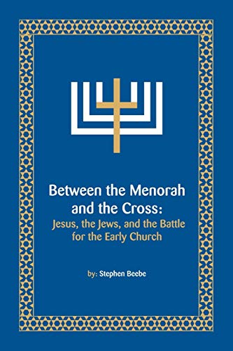 Between The Menorah And The Cross Jesus, The Jews, And The Battle For The Early [Paperback]