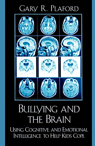 Bullying and the Brain Using Cognitive and Emotional Intelligence to Help Kids  [Paperback]
