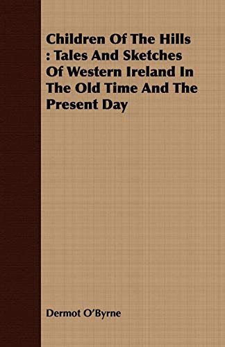 Children Of The Hills Tales And Sketches Of Western Ireland In The Old Time And [Paperback]