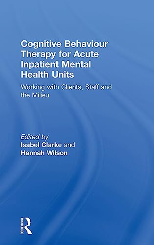 Cognitive Behaviour Therapy for Acute Inpatient Mental Health Units Working wit [Hardcover]