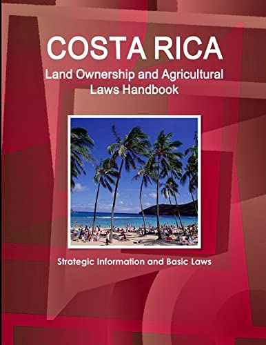 Costa Rica Land Ownership And Agricultural Laws Handbook - Strategic Information [Paperback]