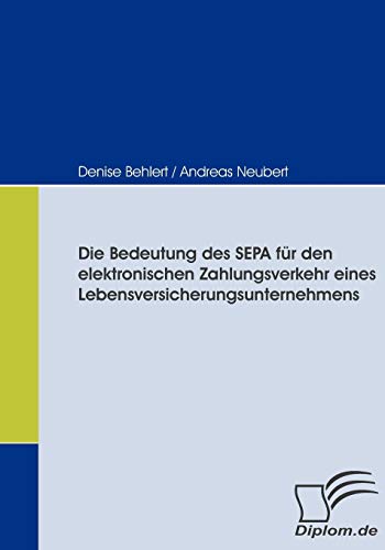 Die Bedeutung des Sepa Fr Den Elektronischen Zahlungsverkehr Eines Lebensversic [Paperback]