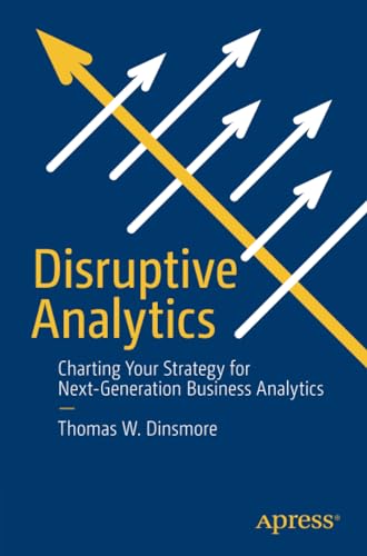 Disruptive Analytics Charting Your Strategy for Next-Generation Business Analyt [Paperback]