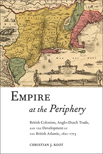 Empire at the Periphery British Colonists, Anglo-Dutch Trade, and the Developme [Paperback]