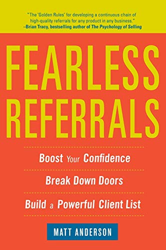 Fearless Referrals Boost Your Confidence, Break Down Doors, and Build a Powerfu [Paperback]