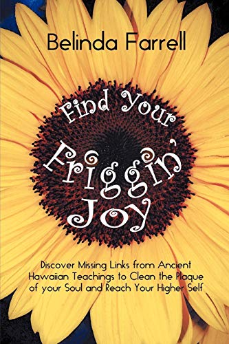 Find Your Friggin' Joy Discover Missing Links From Ancient Hawaiian Teachings T [Paperback]