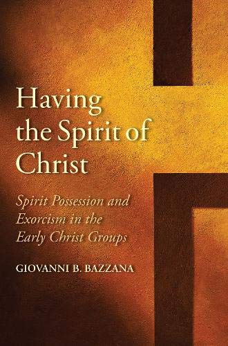 Having the Spirit of Christ Spirit Possession and Exorcism in the Early Christ  [Hardcover]