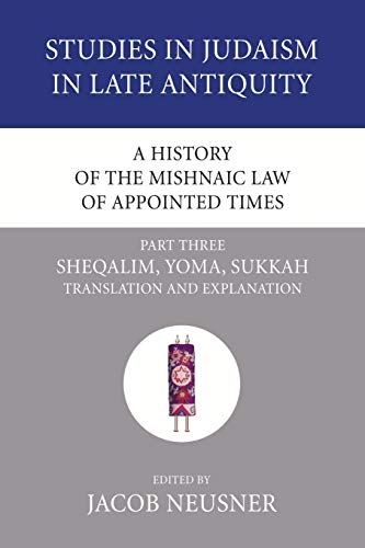 History of the Mishnaic Law of Appointed Times Pt. 3  Sheqalim, Yoma, Sukkah Tr [Paperback]