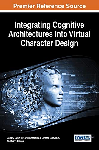 Integrating Cognitive Architectures Into Virtual Character Design (advances In C [Hardcover]