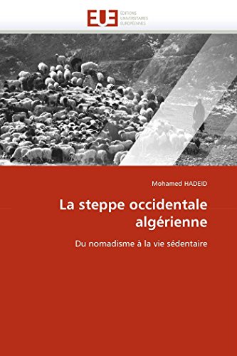 La Steppe Occidentale Algrienne Du Nomadisme  La Vie Sdentaire (french Editi [Paperback]