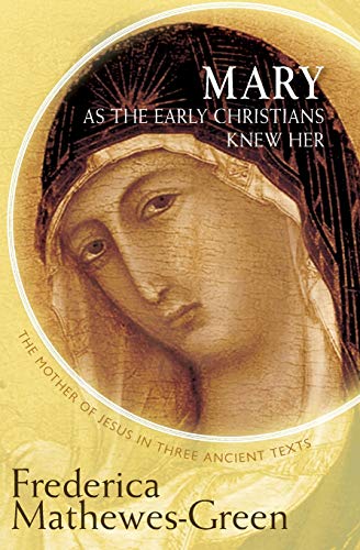 Mary As The Early Christians Knew Her The Mother Of Jesus In Three Ancient Text [Paperback]