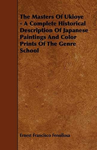 Masters of Ukioye - A Complete Historical Description of Japanese Paintings and  [Paperback]