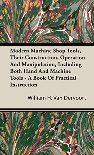 Modern MacHine Shop Tools, Their Construction, Operation and Manipulation, Inclu [Hardcover]