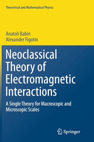 Neoclassical Theory of Electromagnetic Interactions A Single Theory for Macrosc [Paperback]