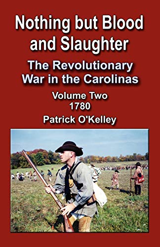 Nothing But Blood And Slaughter The Revolutionary War In The Carolinas, Volume  [Paperback]