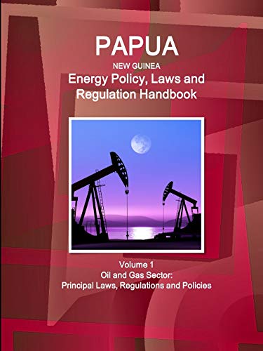 Papua New Guinea Energy Policy, Laws and Regulations Handbook - Strategic Inform [Paperback]