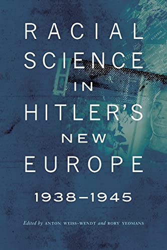 Racial Science In Hitler's New Europe, 1938-1945 (critical Studies In The Histor [Paperback]