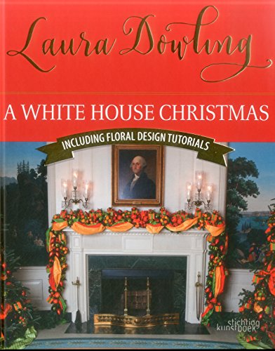 A White House Christmas Including Floral Design Tutorials [Hardcover]