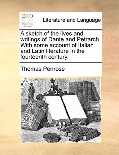 Sketch of the Lives and Writings of Dante and Petrarch with Some Account of Ital [Paperback]