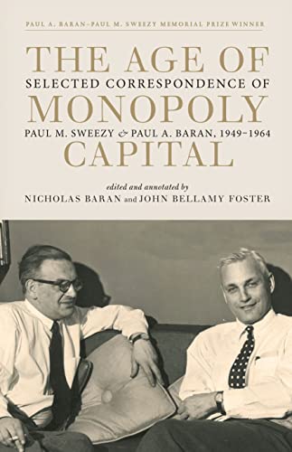The Age of Monopoly Capital Selected Correspondence of Paul M. Sweezy and Paul  [Hardcover]