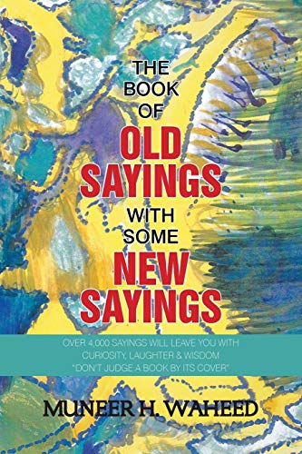 The Book Of Old Sayings With Some New Sayings Over 3,000 Sayings Will Leave You [Paperback]