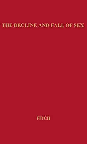 The Decline and Fall of Sex with Some Curious Digressions on the Subject of Tru [Hardcover]