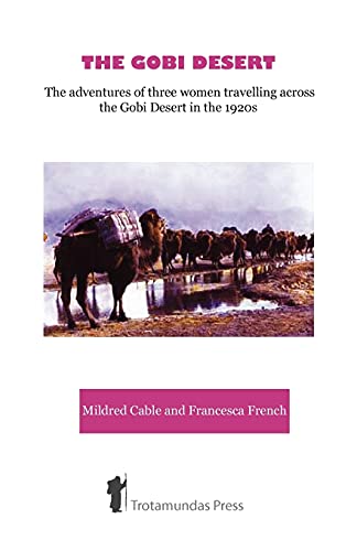 The Gobi Desert - The Adventures Of Three Women Travelling Across The Gobi Deser [Paperback]