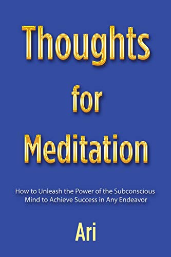 Thoughts for Meditation  How to Unleash the Power of the Subconscious Mind to A [Paperback]