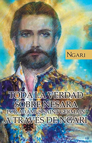 Toda La Verdad Sobre Nesara Por Adamus Saint Germain A Travs De Ngari (spanish  [Paperback]